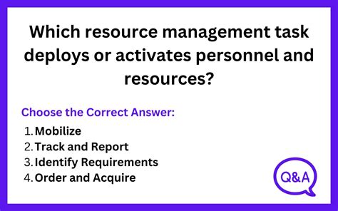 Weegy Mobilize resource management task deploys or activates personnel and resources. . Which resource management task deploys or activates personnel and resources